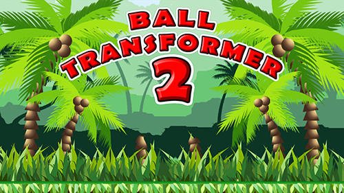 download Ball transformer 2 apk